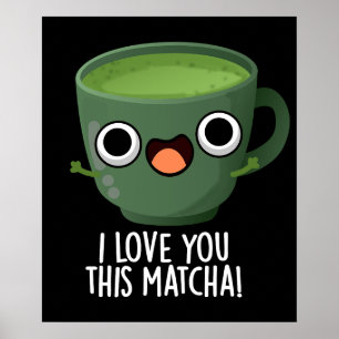 Ik Hou Van Jou Deze Matcha Grappige Drank Puns Don Poster