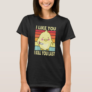 Ik Hou Van Jou Ik Vermoord Jou Laatste Kuiken Kip T-shirt