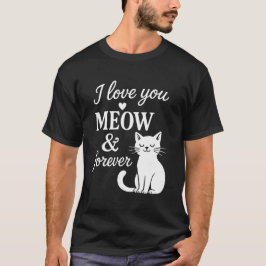 Ik hou van jou Meow en voor altijd T-shirt