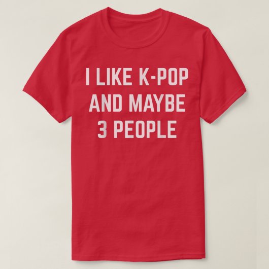 Ik hou van K-Pop en misschien wel 3 mensen die de  T-shirt (Design voorkant)