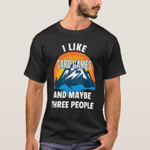 Ik hou van kaartspelen en misschien drie mensen t-shirt