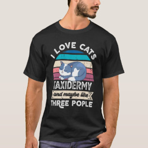 Ik hou van katten taxidermie en ongeveer drie mens t-shirt
