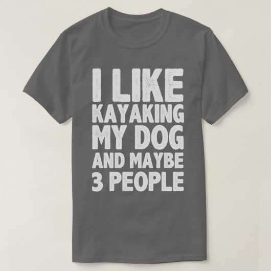 Ik hou van Kayaking Mijn Dog en misschien drie men T-shirt (Design voorkant)