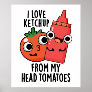 Ik hou van ketchup van mijn hoofd tomaten eten woo poster
