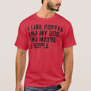 Ik hou van koffie en mijn hond en misschien 3 mens t-shirt