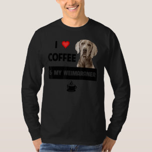 Ik hou van koffie en mijn weimaraner mama papa Dog T-shirt
