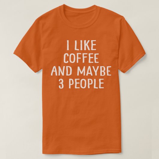Ik hou van koffie en misschien 3 mensen 11 t-shirt (Design voorkant)