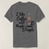 Ik hou van koffie en misschien 3 mensen 12 t-shirt (Design voorkant)