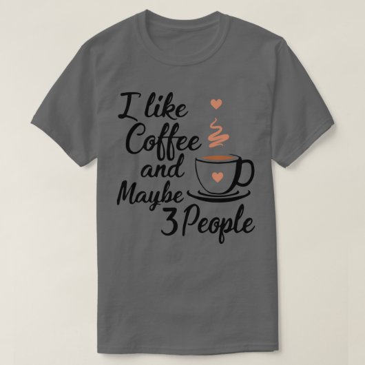 Ik hou van koffie en misschien 3 mensen 12 t-shirt (Design voorkant)