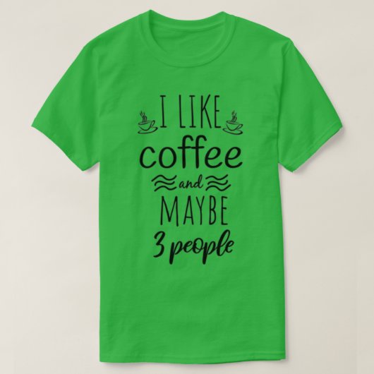 Ik hou van koffie en misschien 3 mensen Coffee Fun T-shirt (Design voorkant)