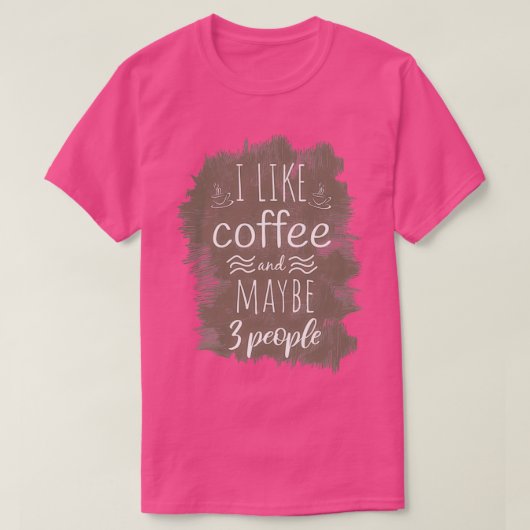 Ik hou van koffie en misschien 3 mensen Coffee Fun T-shirt (Design voorkant)