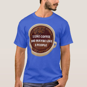Ik hou van koffie en misschien 3 mensen grappige D T-shirt