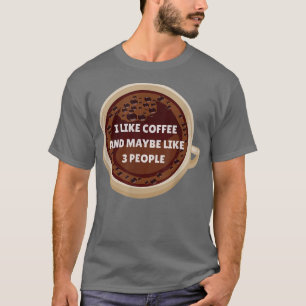 Ik hou van koffie en misschien 3 mensen grappige D T-shirt