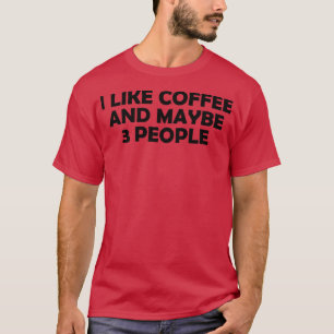 Ik hou van koffie en misschien 3 mensen Premium97 T-shirt