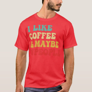 Ik hou van koffie en misschien 3 mensen t-shirt