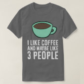 Ik hou van koffie en misschien als 3 mensen koffie t-shirt (Design voorkant)
