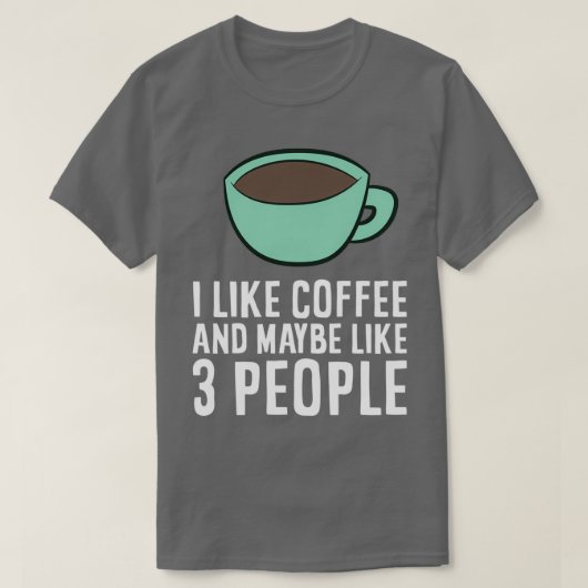 Ik hou van koffie en misschien als 3 mensen koffie t-shirt (Design voorkant)