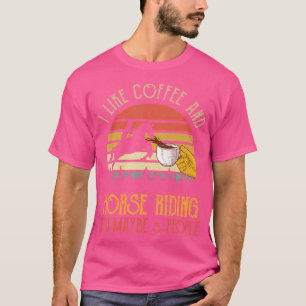 Ik Hou Van Koffie En Paardrijden Misschien 3 Mense T-shirt