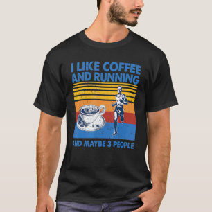 Ik hou van koffie en rennen en misschien 3 mensen  t-shirt