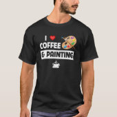 Ik hou van koffie en schilderij kunstenaar verf en t-shirt (Voorkant)