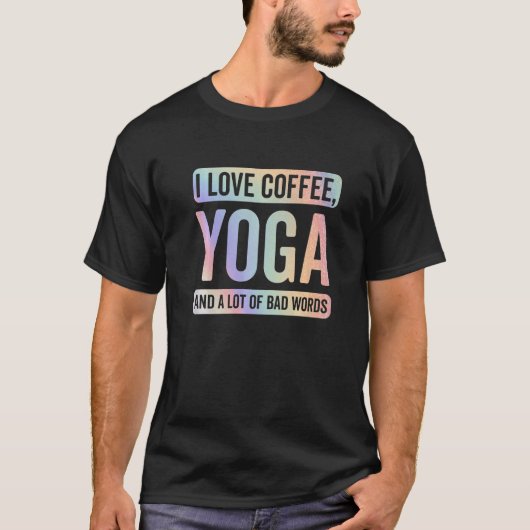 Ik hou van koffie en slechte woorden grappig Yoga  T-shirt (Voorkant)