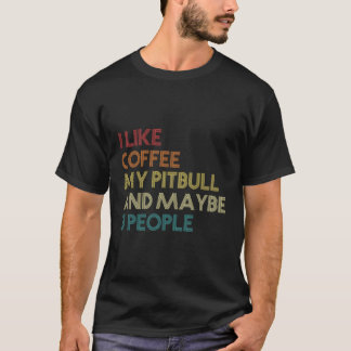Ik hou van koffie in mijn Pitbull en misschien dri T-shirt