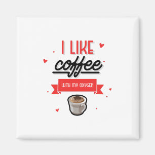 Ik hou van koffie met mijn zuurstof magneet