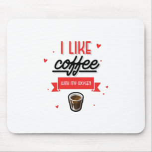 Ik hou van koffie met mijn zuurstof muismat