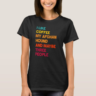 Ik Hou van Koffie Mijn Afghaanse Hond en Misschien T-shirt