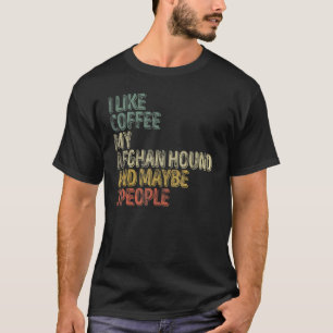 Ik hou van koffie mijn Afghaanse hond en misschien T-shirt