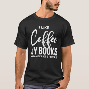 Ik hou van koffie, mijn boeken en misschien zo'n 3 t-shirt