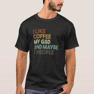 Ik Hou Van Koffie Mijn Gsd En Misschien 3 Mensen D T-shirt