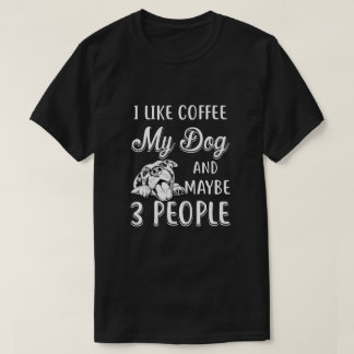 Ik hou van koffie mijn hond en misschien 3 mensen t-shirt