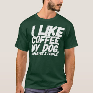 Ik hou van koffie, mijn hond en misschien twee men t-shirt