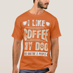 Ik hou van koffie, mijn hond en misschien twee men t-shirt