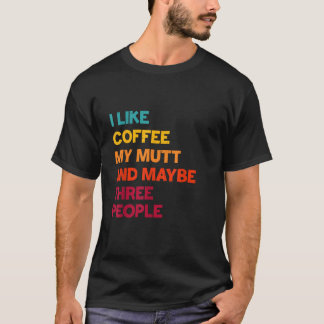 Ik hou van koffie, mijn mutthond en misschien drie t-shirt