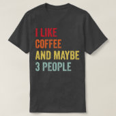 Ik hou van koffie misschien 3 mensen t-shirt (Design voorkant)