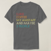 Ik hou van koffie, m'n team en misschien 3 mensen. t-shirt (Design voorkant)