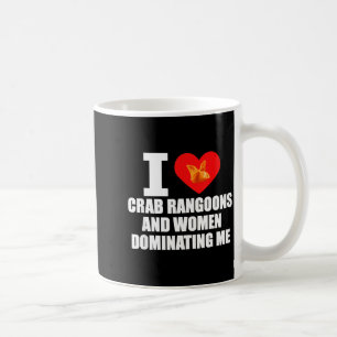 Ik hou van krab Rangoons en vrouwen die mij domine Koffiemok