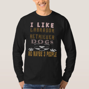Ik hou van labrador Retriever en misschien 3 mense T-shirt