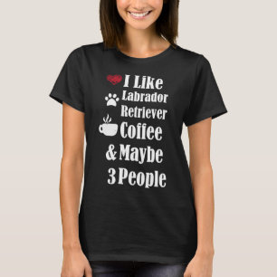 Ik hou van labrador Retriever koffie en misschien T-shirt