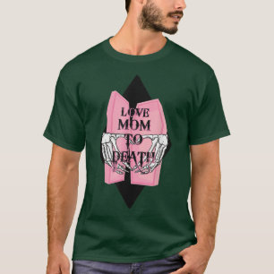 Ik hou van mama om te sterven Funny Skeleton Moede T-shirt