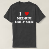 Ik hou van medium lelijke mannen 1 t-shirt (Design voorkant)