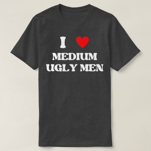 Ik hou van medium lelijke mannen 1 t-shirt (Design voorkant)
