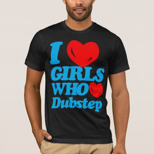 Ik hou van meisjes die van Dubstep houden (cyaan/r T-shirt (Voorkant)