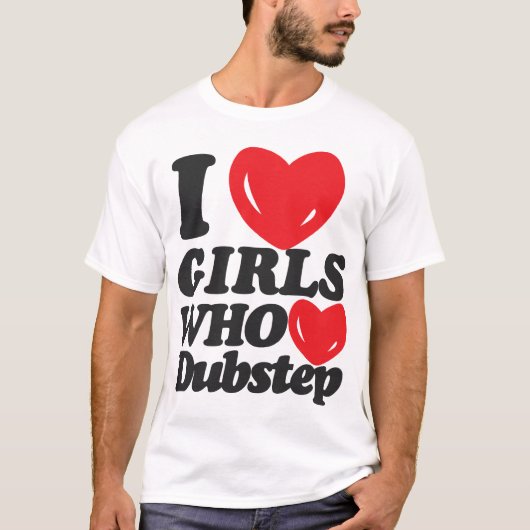 Ik hou van meisjes die van Dubstep houden! T-shirt (Voorkant)