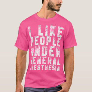 Ik hou van mensen onder algemene anesthesie Funny  T-shirt