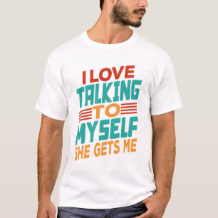 Ik hou van met mezelf praten... ze krijgt me t-shirt
