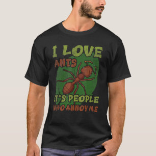 Ik hou van mieren - het zijn mensen die me irriter t-shirt