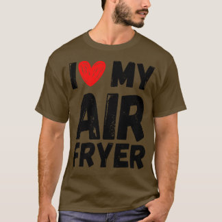 Ik hou van mijn air friteuse cadeau grappige kookc t-shirt